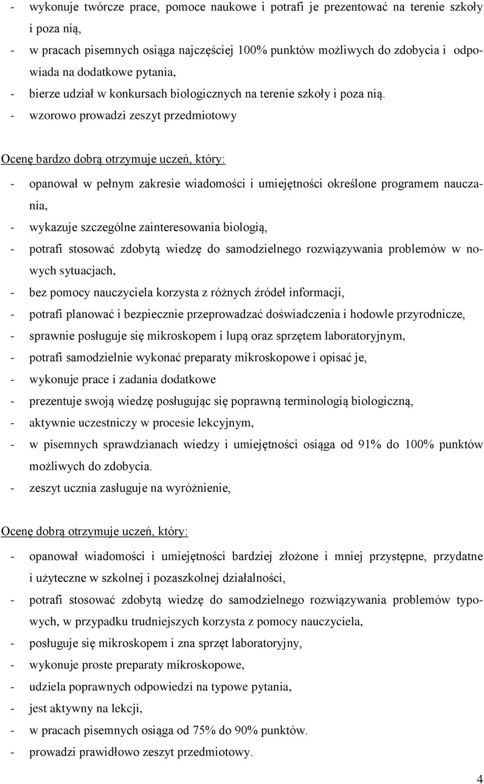 - wzorowo prowadzi zeszyt przedmiotowy Ocenę bardzo dobrą otrzymuje uczeń, który: - opanował w pełnym zakresie wiadomości i umiejętności określone programem nauczania, - wykazuje szczególne