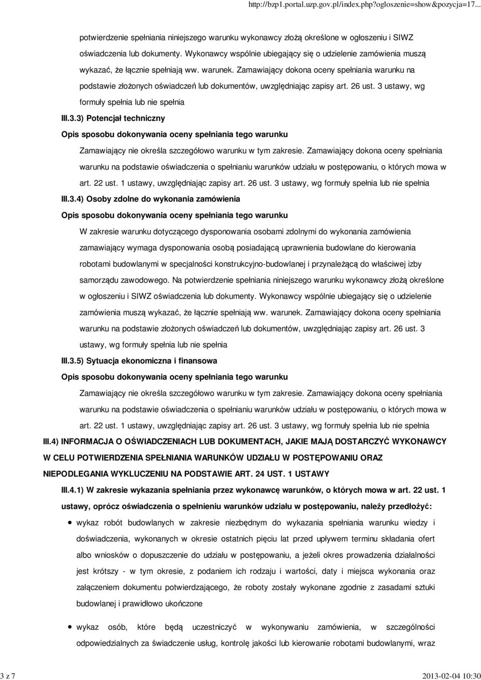 Zamawiający dokona oceny spełniania warunku na podstawie złożonych oświadczeń lub dokumentów, uwzględniając zapisy art. 26 ust. 3 