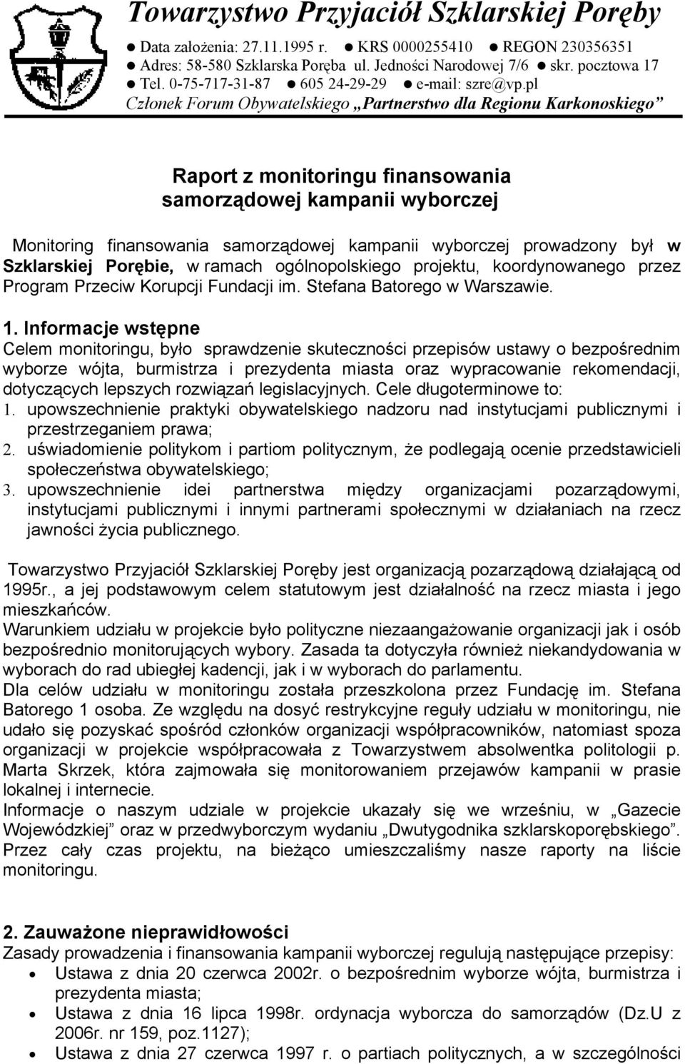 pl Członek Forum Obywatelskiego Partnerstwo dla Regionu Karkonoskiego Raport z monitoringu finansowania samorządowej kampanii wyborczej Monitoring finansowania samorządowej kampanii wyborczej