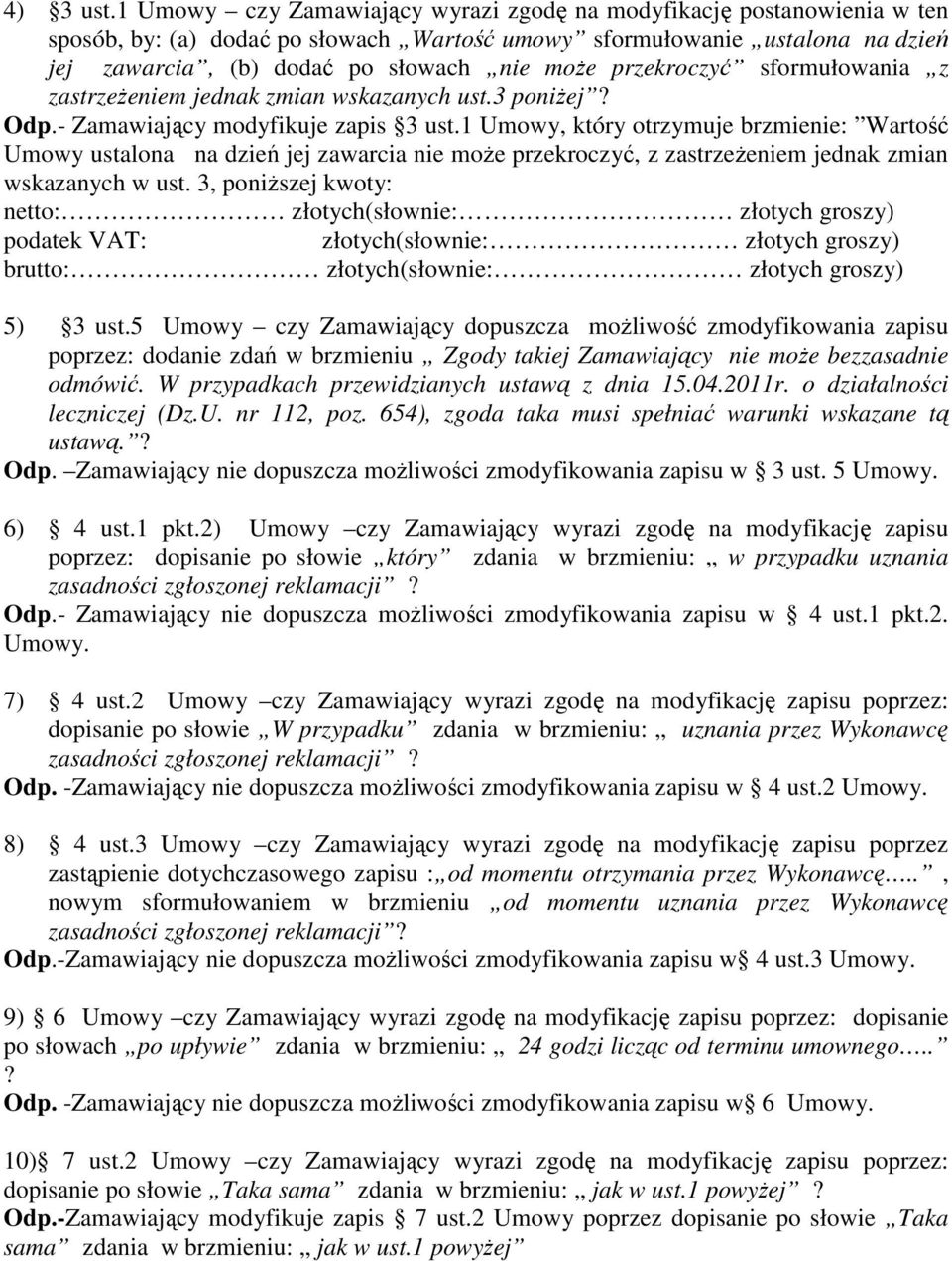 przekroczyć sformułowania z zastrzeżeniem jednak zmian wskazanych ust.3 poniżej? Odp.- Zamawiający modyfikuje zapis 3 ust.