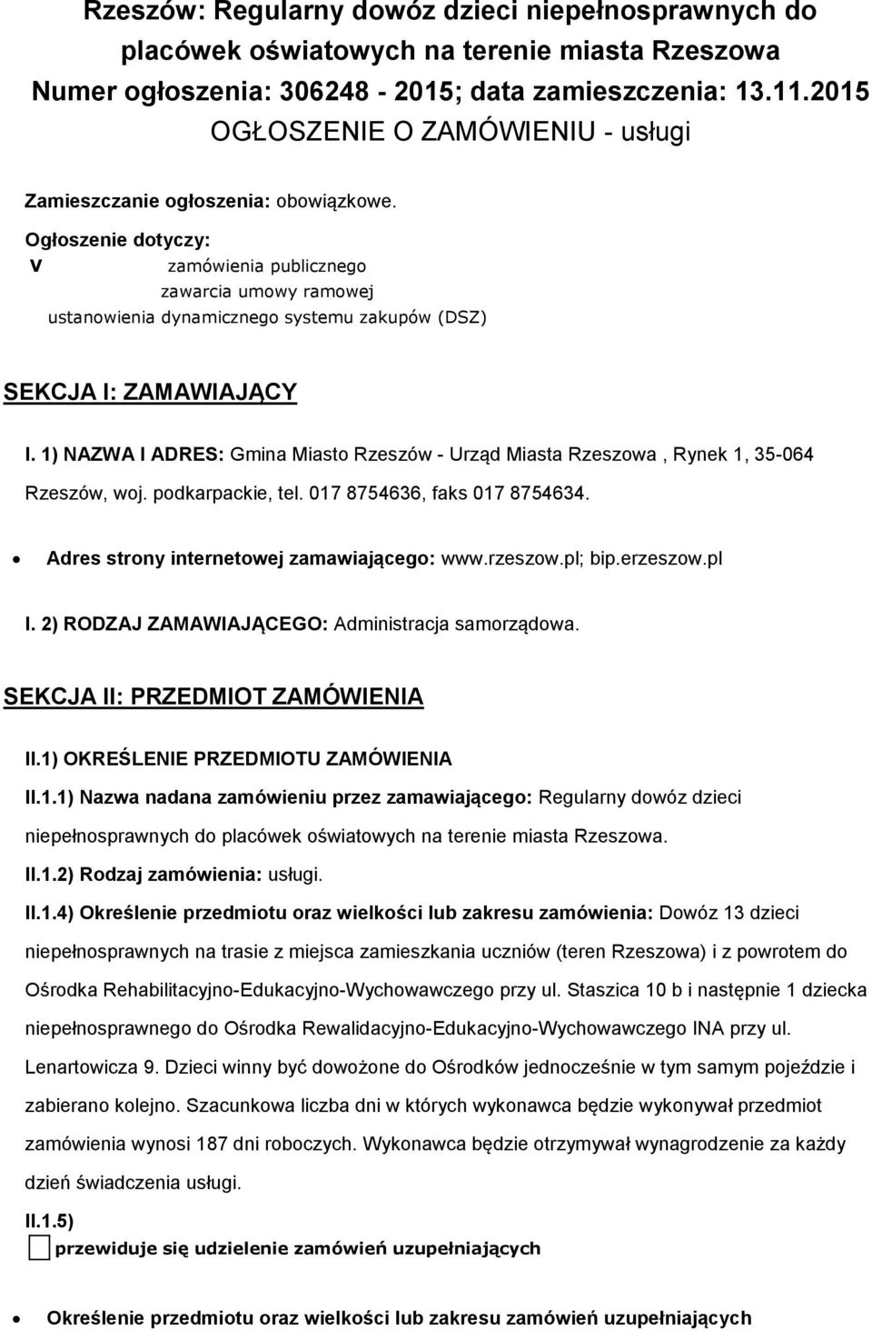 Ogłoszenie dotyczy: V zamówienia publicznego zawarcia umowy ramowej ustanowienia dynamicznego systemu zakupów (DSZ) SEKCJA I: ZAMAWIAJĄCY I.