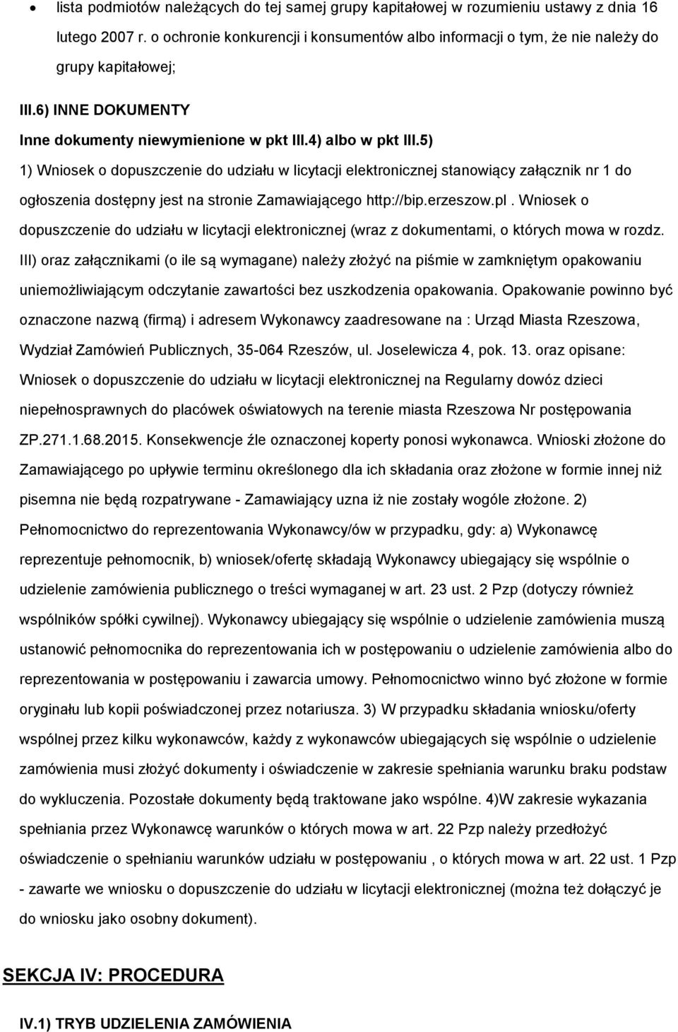 5) 1) Wniosek o dopuszczenie do udziału w licytacji elektronicznej stanowiący załącznik nr 1 do ogłoszenia dostępny jest na stronie Zamawiającego http://bip.erzeszow.pl.