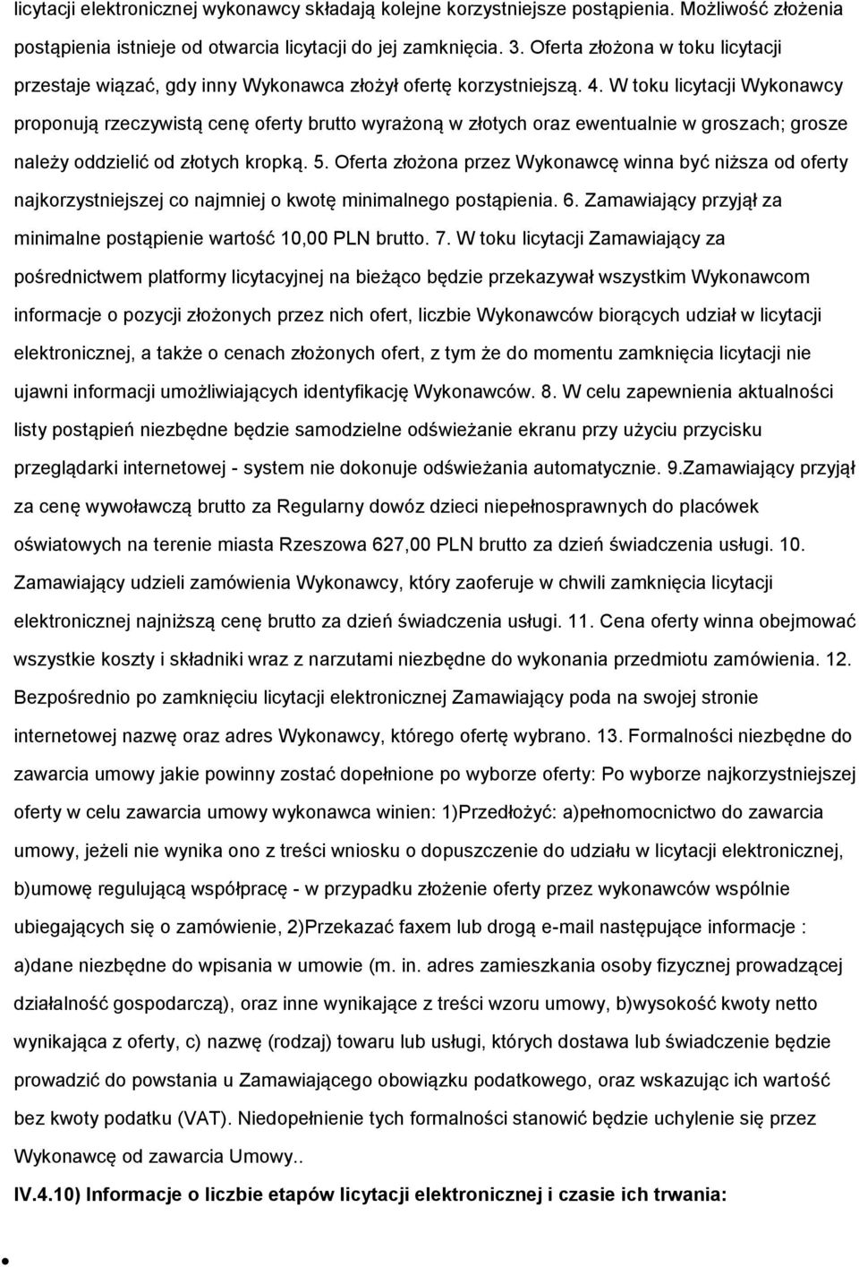 W toku licytacji Wykonawcy proponują rzeczywistą cenę oferty brutto wyrażoną w złotych oraz ewentualnie w groszach; grosze należy oddzielić od złotych kropką. 5.