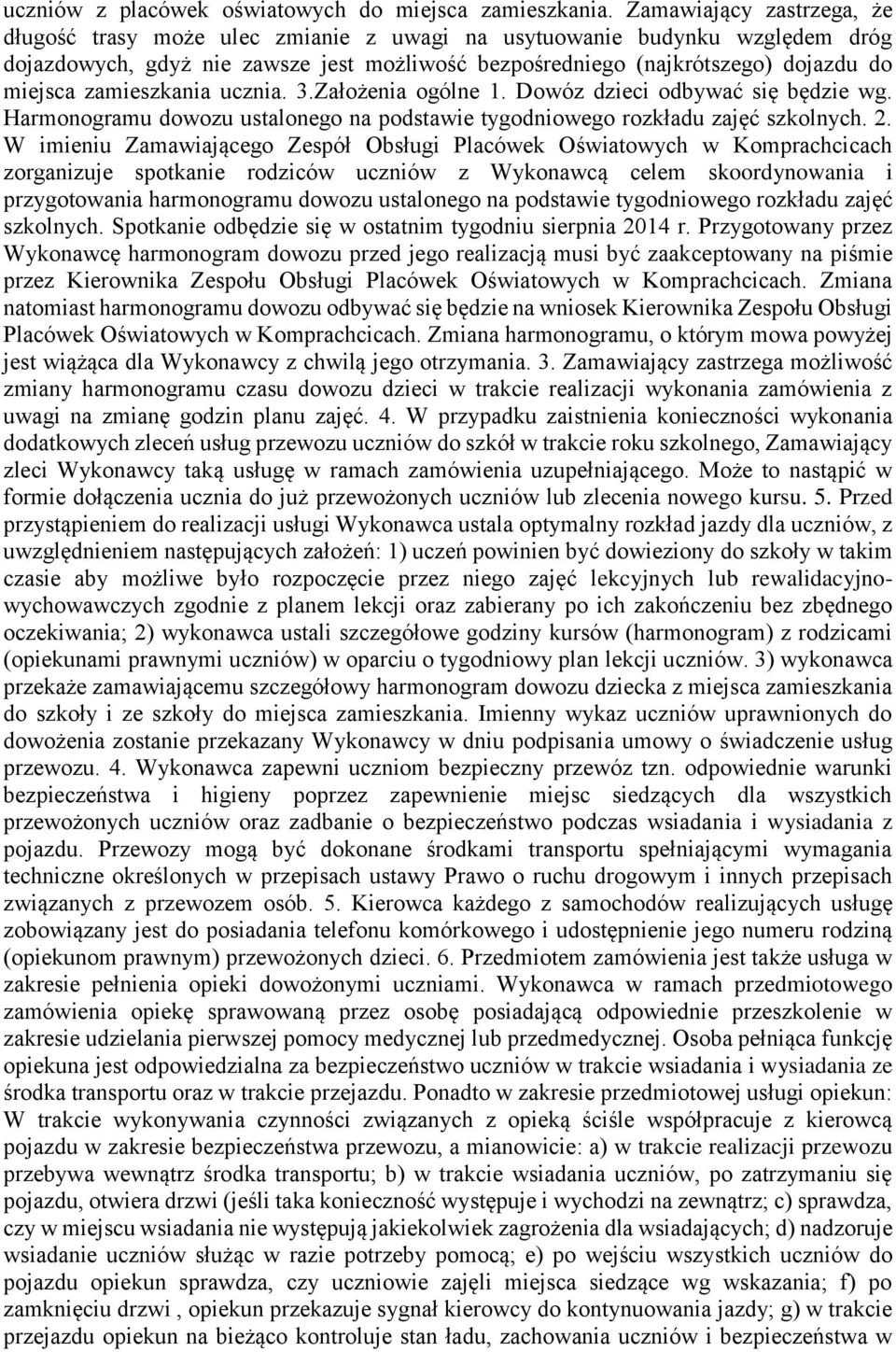 zamieszkania ucznia. 3.Założenia ogólne 1. Dowóz dzieci odbywać się będzie wg. Harmonogramu dowozu ustalonego na podstawie tygodniowego rozkładu zajęć szkolnych. 2.