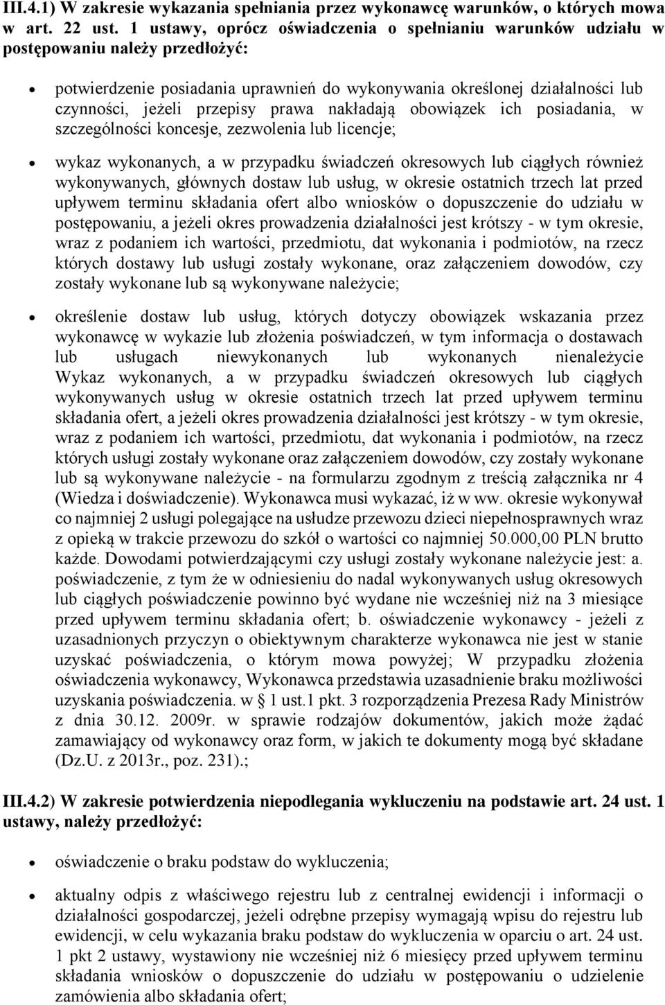 prawa nakładają obowiązek ich posiadania, w szczególności koncesje, zezwolenia lub licencje; wykaz wykonanych, a w przypadku świadczeń okresowych lub ciągłych również wykonywanych, głównych dostaw