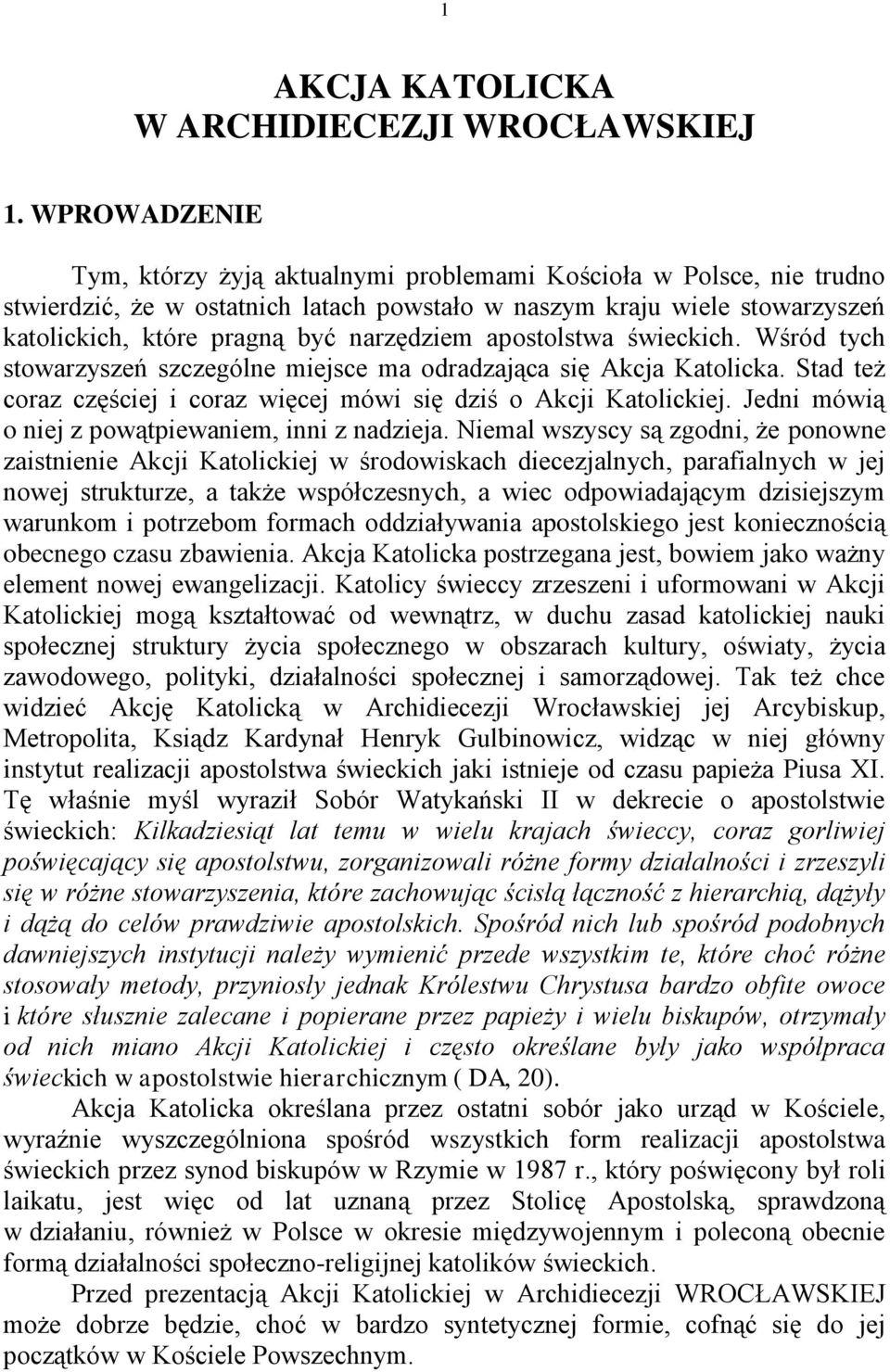 apostolstwa świeckich. Wśród tych stowarzyszeń szczególne miejsce ma odradzająca się Akcja Katolicka. Stad też coraz częściej i coraz więcej mówi się dziś o Akcji Katolickiej.