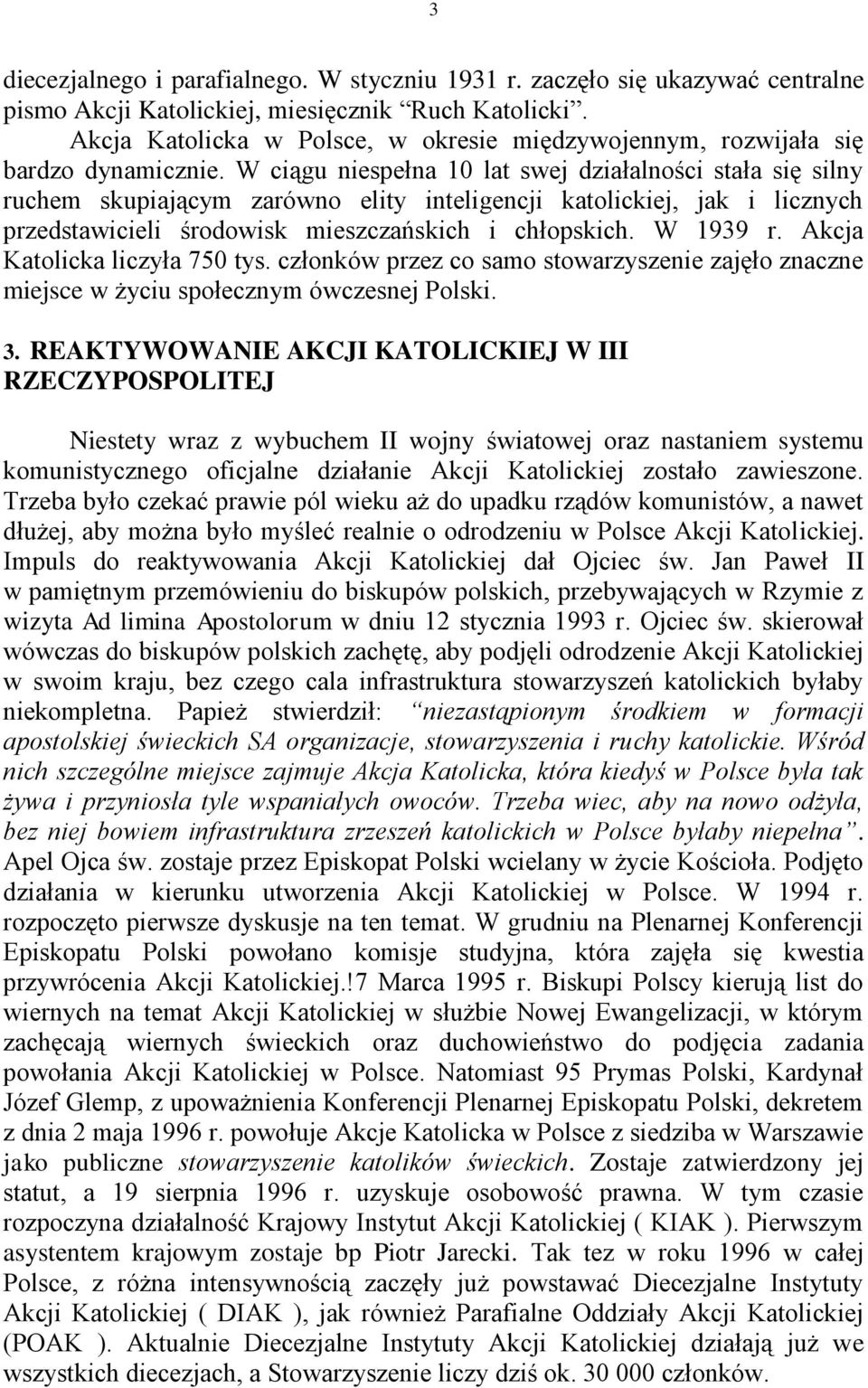 W ciągu niespełna 10 lat swej działalności stała się silny ruchem skupiającym zarówno elity inteligencji katolickiej, jak i licznych przedstawicieli środowisk mieszczańskich i chłopskich. W 1939 r.