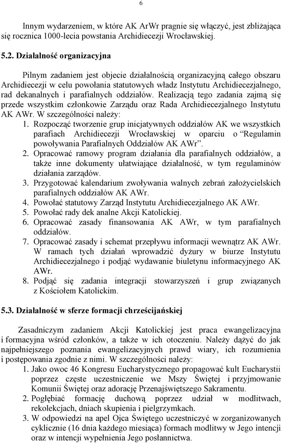 parafialnych oddziałów. Realizacją tego zadania zajmą się przede wszystkim członkowie Zarządu oraz Rada Archidiecezjalnego Instytutu AK AWr. W szczególności należy: 1.