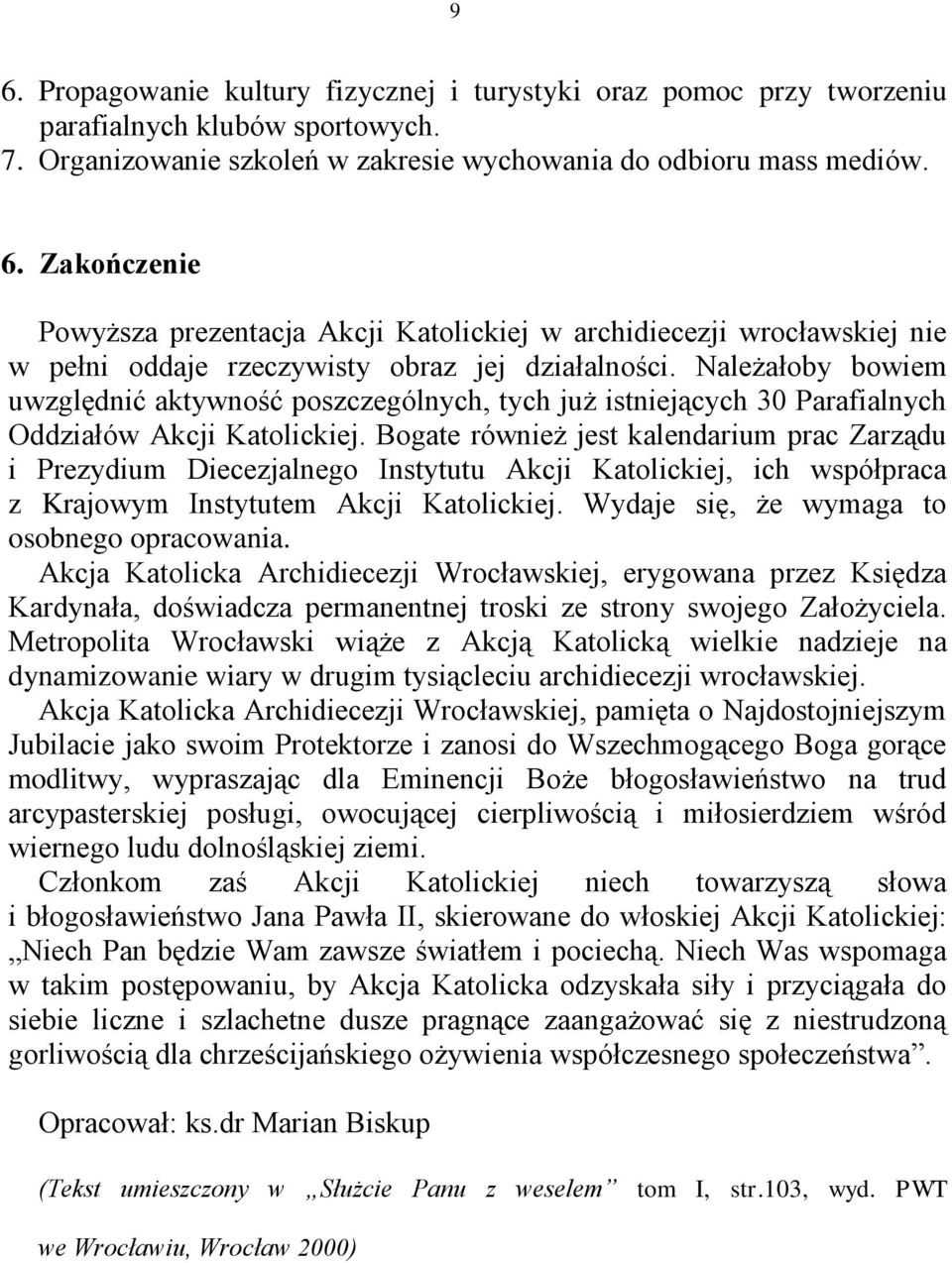 Bogate również jest kalendarium prac Zarządu i Prezydium Diecezjalnego Instytutu Akcji Katolickiej, ich współpraca z Krajowym Instytutem Akcji Katolickiej.