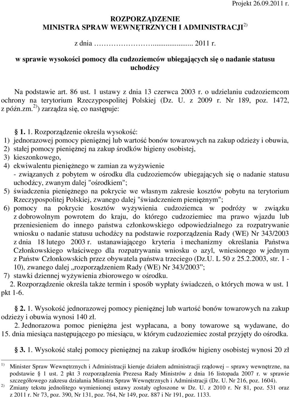 1. Rozporządzenie określa wysokość: 1) jednorazowej pomocy pieniężnej lub wartość bonów towarowych na zakup odzieży i obuwia, 2) stałej pomocy pieniężnej na zakup środków higieny osobistej, 3)