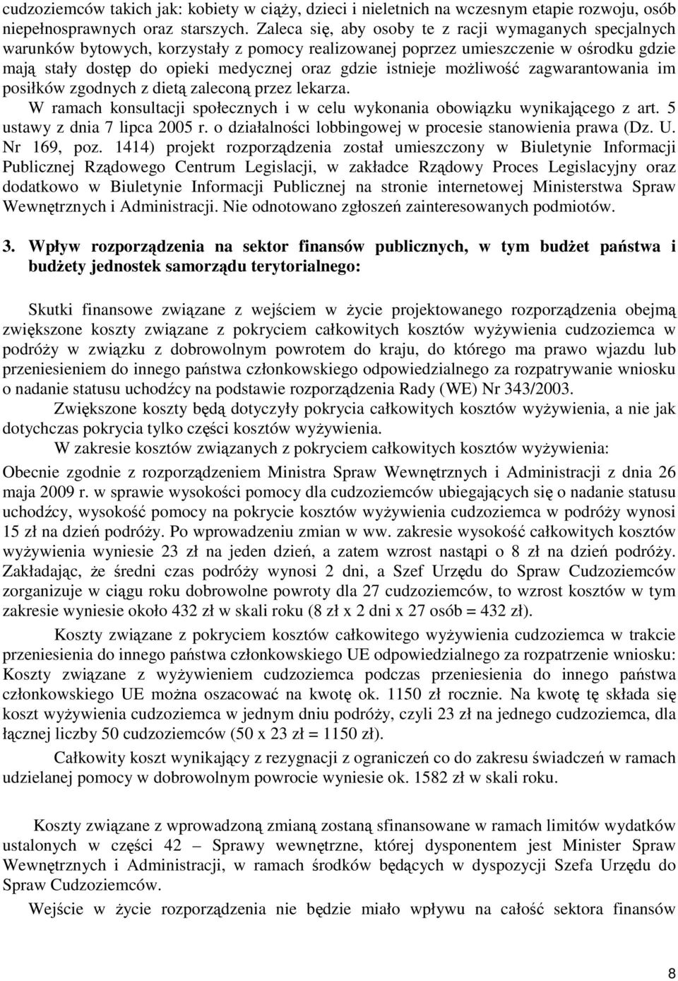 istnieje możliwość zagwarantowania im posiłków zgodnych z dietą zaleconą przez lekarza. W ramach konsultacji społecznych i w celu wykonania obowiązku wynikającego z art.