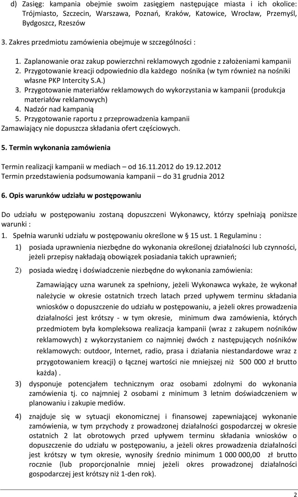 Przygotowanie kreacji odpowiednio dla każdego nośnika (w tym również na nośniki własne PKP Intercity S.A.) 3.