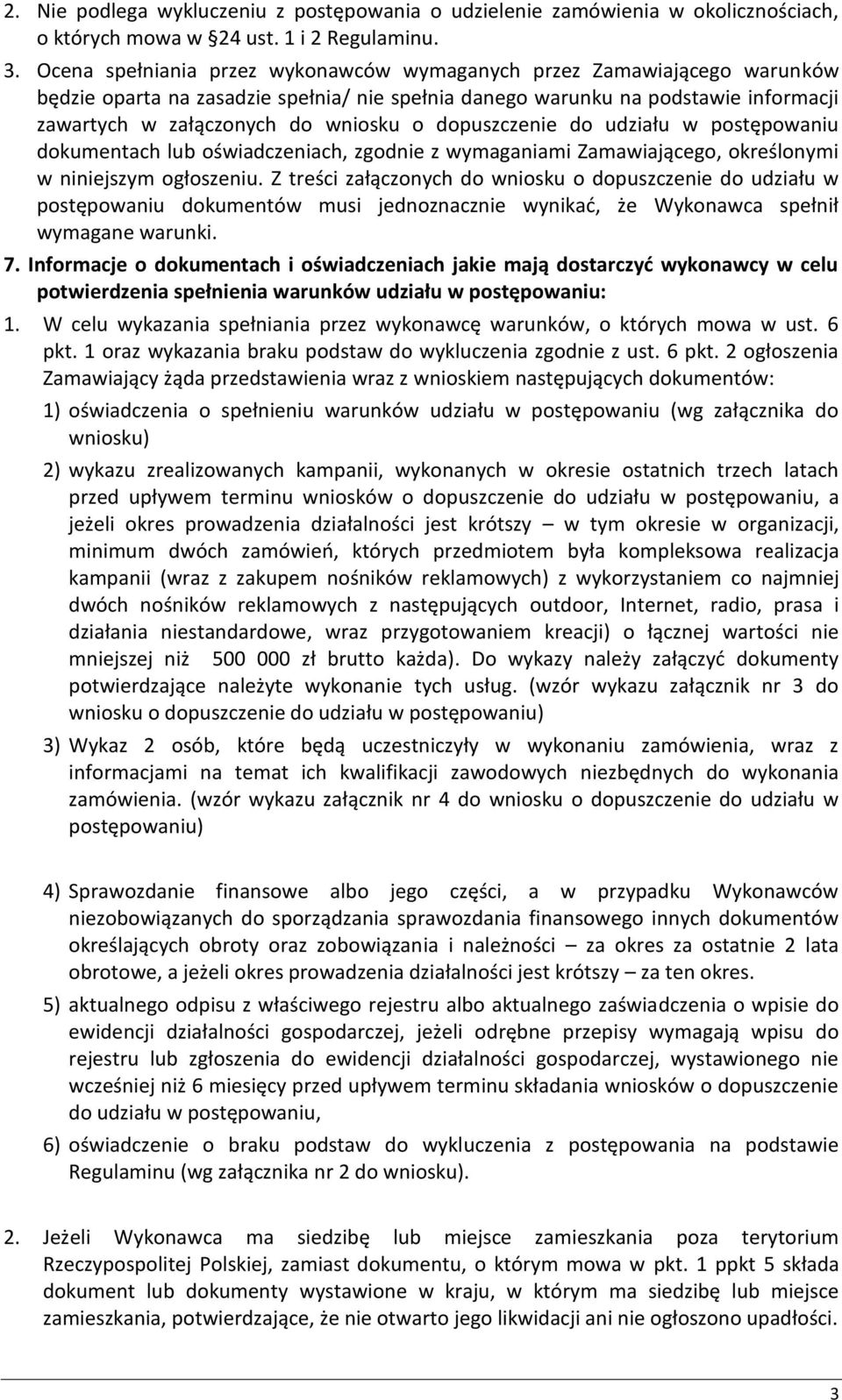 dopuszczenie do udziału w postępowaniu dokumentach lub oświadczeniach, zgodnie z wymaganiami Zamawiającego, określonymi w niniejszym ogłoszeniu.