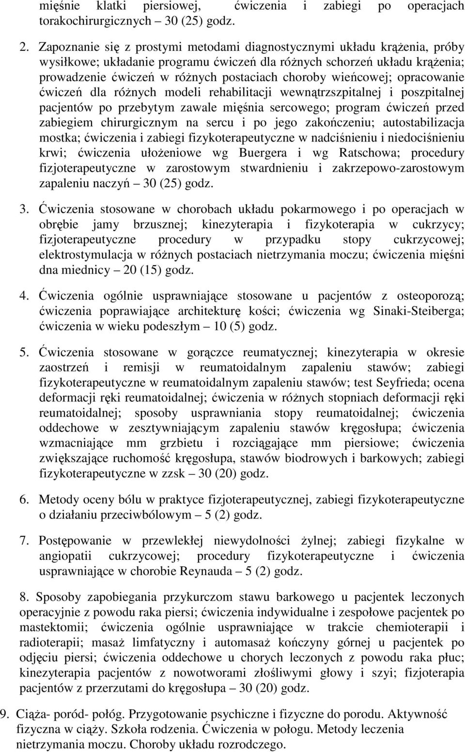 wieńcowej; opracowanie ćwiczeń dla różnych modeli rehabilitacji wewnątrzszpitalnej i poszpitalnej pacjentów po przebytym zawale mięśnia sercowego; program ćwiczeń przed zabiegiem chirurgicznym na