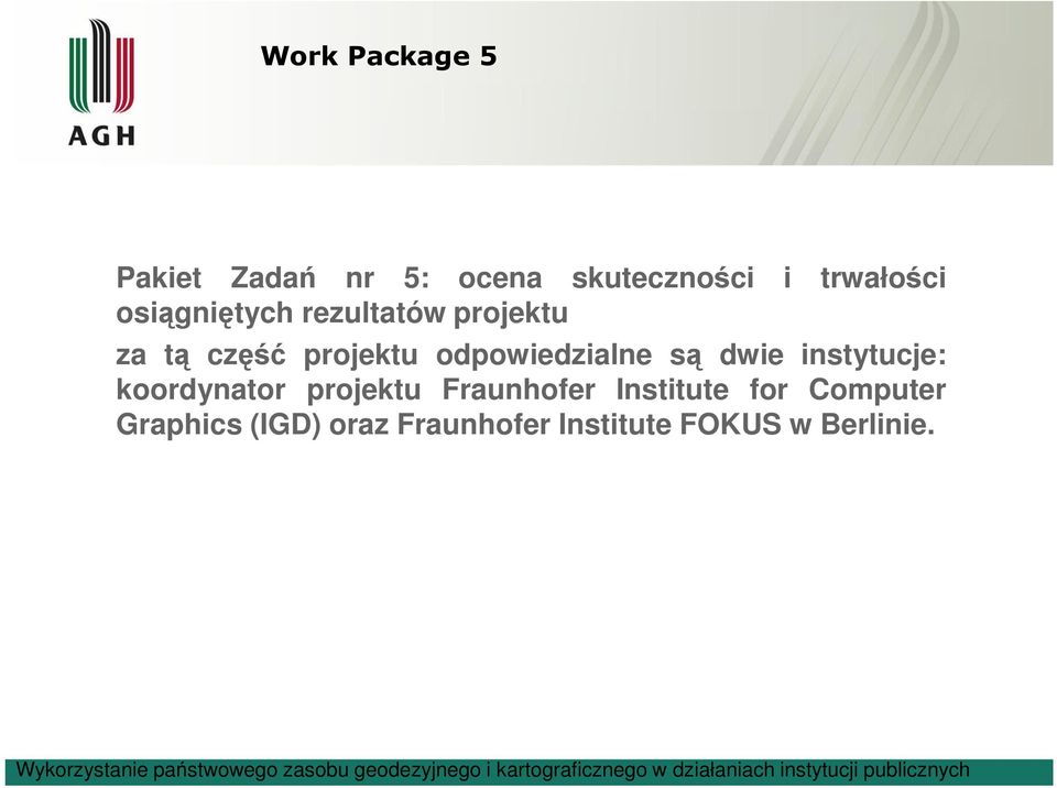 odpowiedzialne s dwie instytucje: koordynator projektu