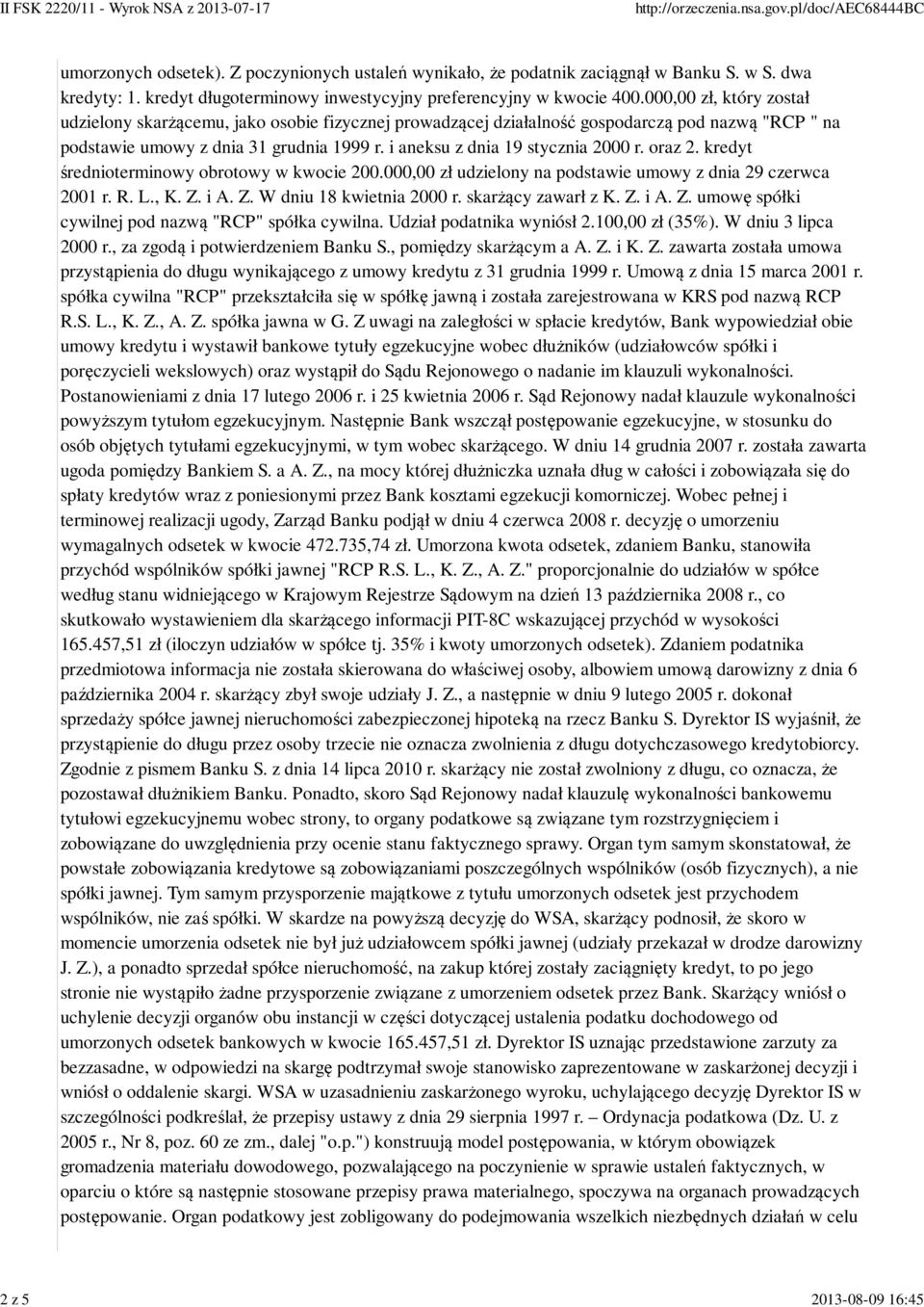 i aneksu z dnia 19 stycznia 2000 r. oraz 2. kredyt średnioterminowy obrotowy w kwocie 200.000,00 zł udzielony na podstawie umowy z dnia 29 czerwca 2001 r. R. L., K. Z. i A. Z. W dniu 18 kwietnia 2000 r.