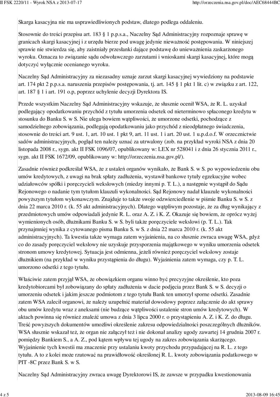 Oznacza to związanie sądu odwoławczego zarzutami i wnioskami skargi kasacyjnej, które mogą dotyczyć wyłącznie ocenianego wyroku.