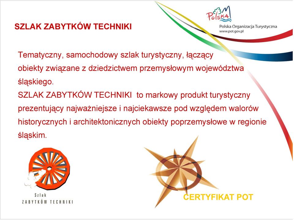 SZLAK ZABYTKÓW TECHNIKI to markowy produkt turystyczny prezentujący najważniejsze i