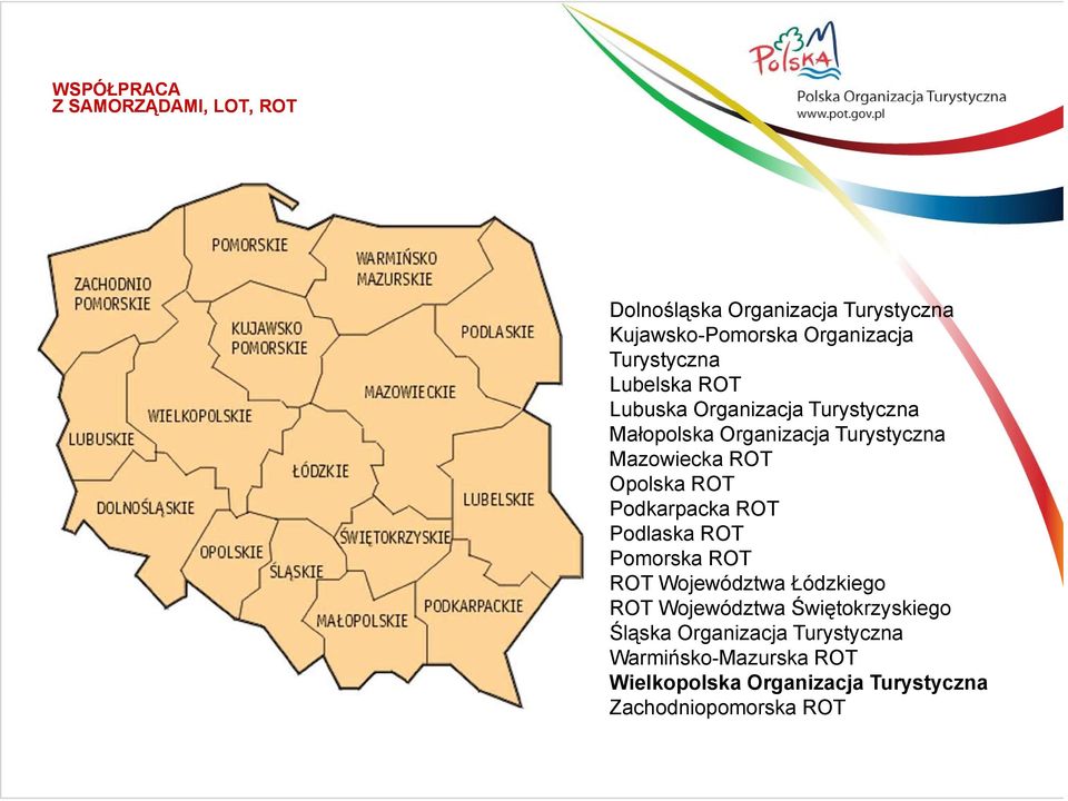 Mazowiecka ROT Opolska ROT Podkarpacka ROT Podlaska ROT Pomorska ROT ROT Województwa Łódzkiego ROT Województwa