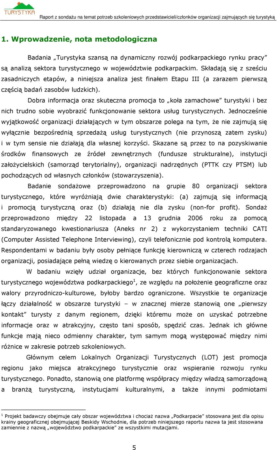 Dobra informacja oraz skuteczna promocja to koła zamachowe turystyki i bez nich trudno sobie wyobrazić funkcjonowanie sektora usług turystycznych.