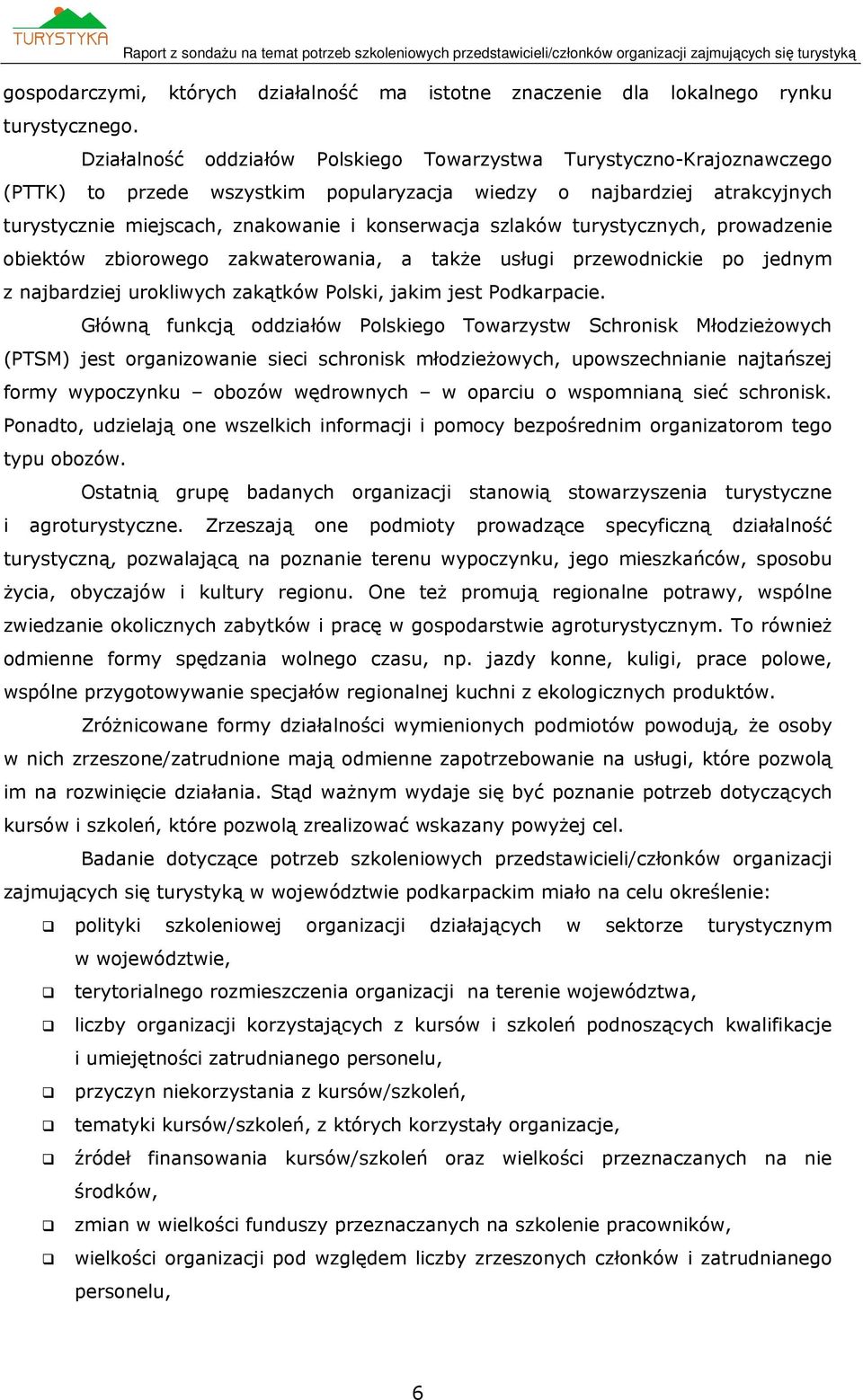 szlaków turystycznych, prowadzenie obiektów zbiorowego zakwaterowania, a także usługi przewodnickie po jednym z najbardziej urokliwych zakątków Polski, jakim jest Podkarpacie.