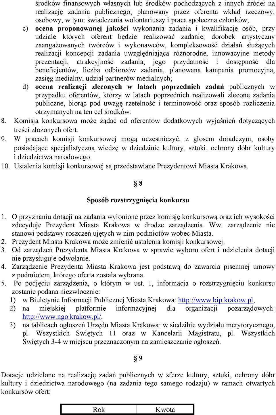 wykonawców, kompleksowość działań służących realizacji koncepcji zadania uwzględniająca różnorodne, innowacyjne metody prezentacji, atrakcyjność zadania, jego przydatność i dostępność dla