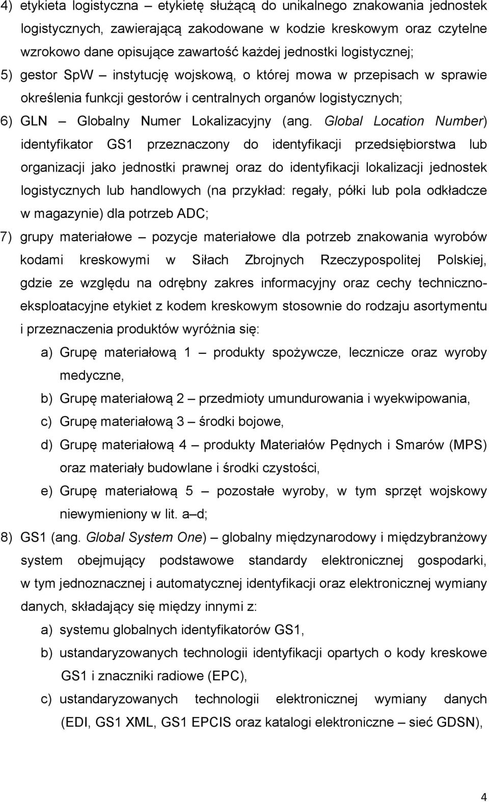 Global Location Number) identyfikator GS1 przeznaczony do identyfikacji przedsiębiorstwa lub organizacji jako jednostki prawnej oraz do identyfikacji lokalizacji jednostek logistycznych lub