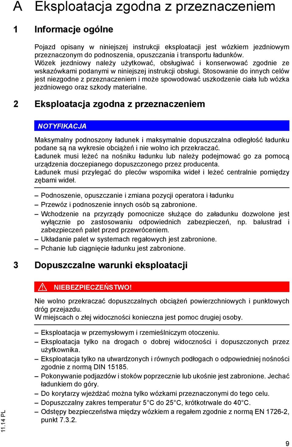 Stosowanie do innych celów jest niezgodne z przeznaczeniem i może spowodować uszkodzenie ciała lub wózka jezdniowego oraz szkody materialne.