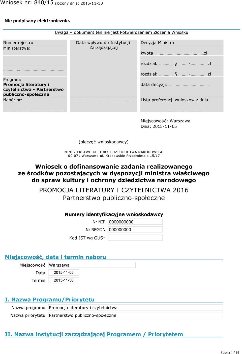 Instytucji Zarządzającej Decyzja Ministra kwota: zł rozdział: zł rozdział: zł data decyzji: Lista preferencji wniosków z dnia: Miejscowość: Warszawa Dnia: 2015 11 05 (pieczęć wnioskodawcy)