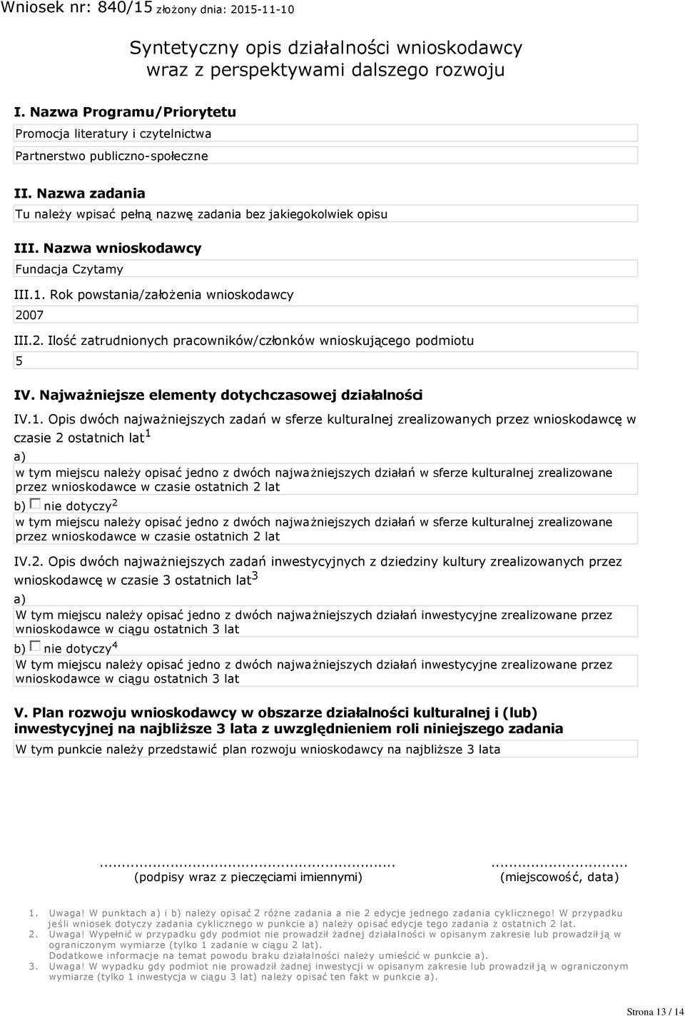 07 III.2. Ilość zatrudnionych pracowników/członków wnioskującego podmiotu 5 IV. Najważniejsze elementy dotychczasowej działalności IV.1.