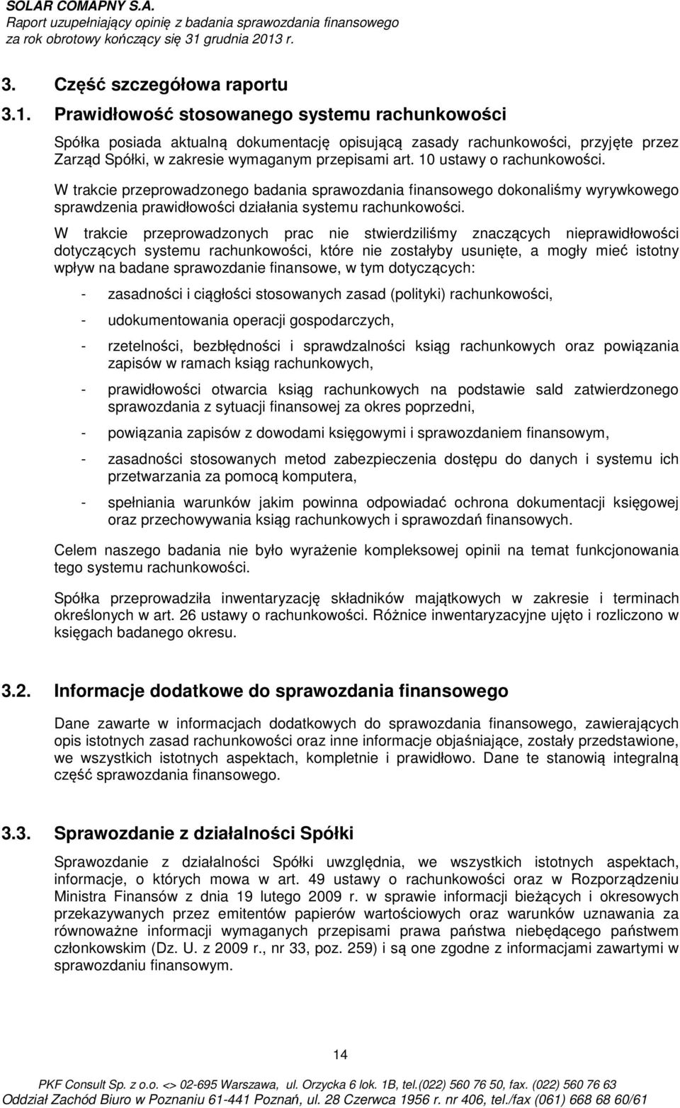 10 ustawy o rachunkowości. W trakcie przeprowadzonego badania sprawozdania finansowego dokonaliśmy wyrywkowego sprawdzenia prawidłowości działania systemu rachunkowości.