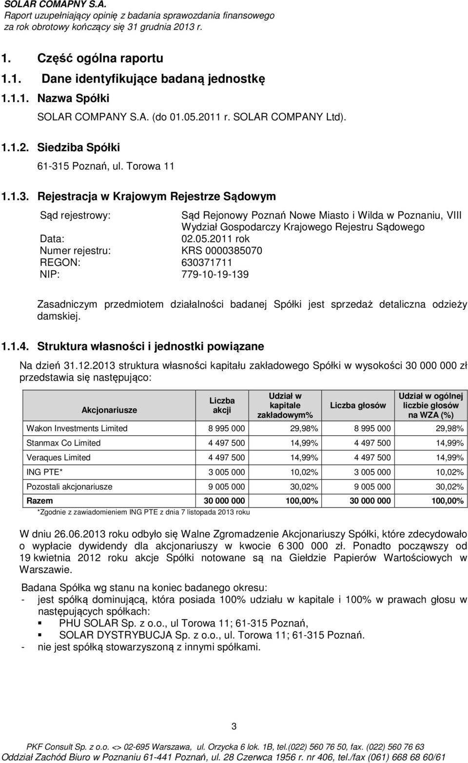 Rejestracja w Krajowym Rejestrze Sądowym Sąd rejestrowy: Sąd Rejonowy Poznań Nowe Miasto i Wilda w Poznaniu, VIII Wydział Gospodarczy Krajowego Rejestru Sądowego Data: 02.05.