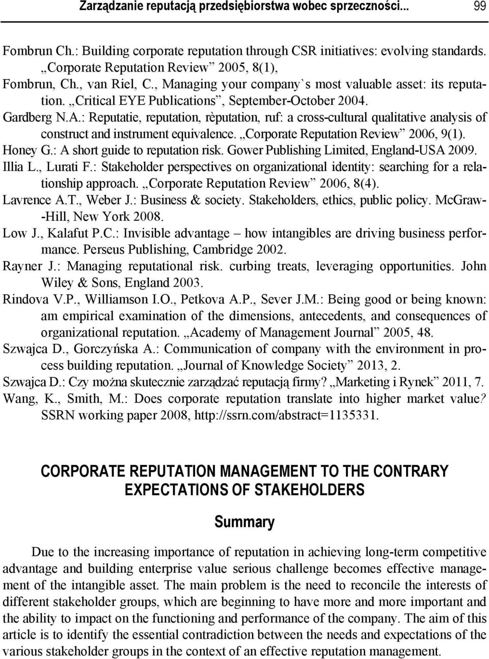 : Reputatie, reputation, rèputation, ruf: a cross-cultural qualitative analysis of construct and instrument equivalence. Corporate Reputation Review 2006, 9(1). Honey G.