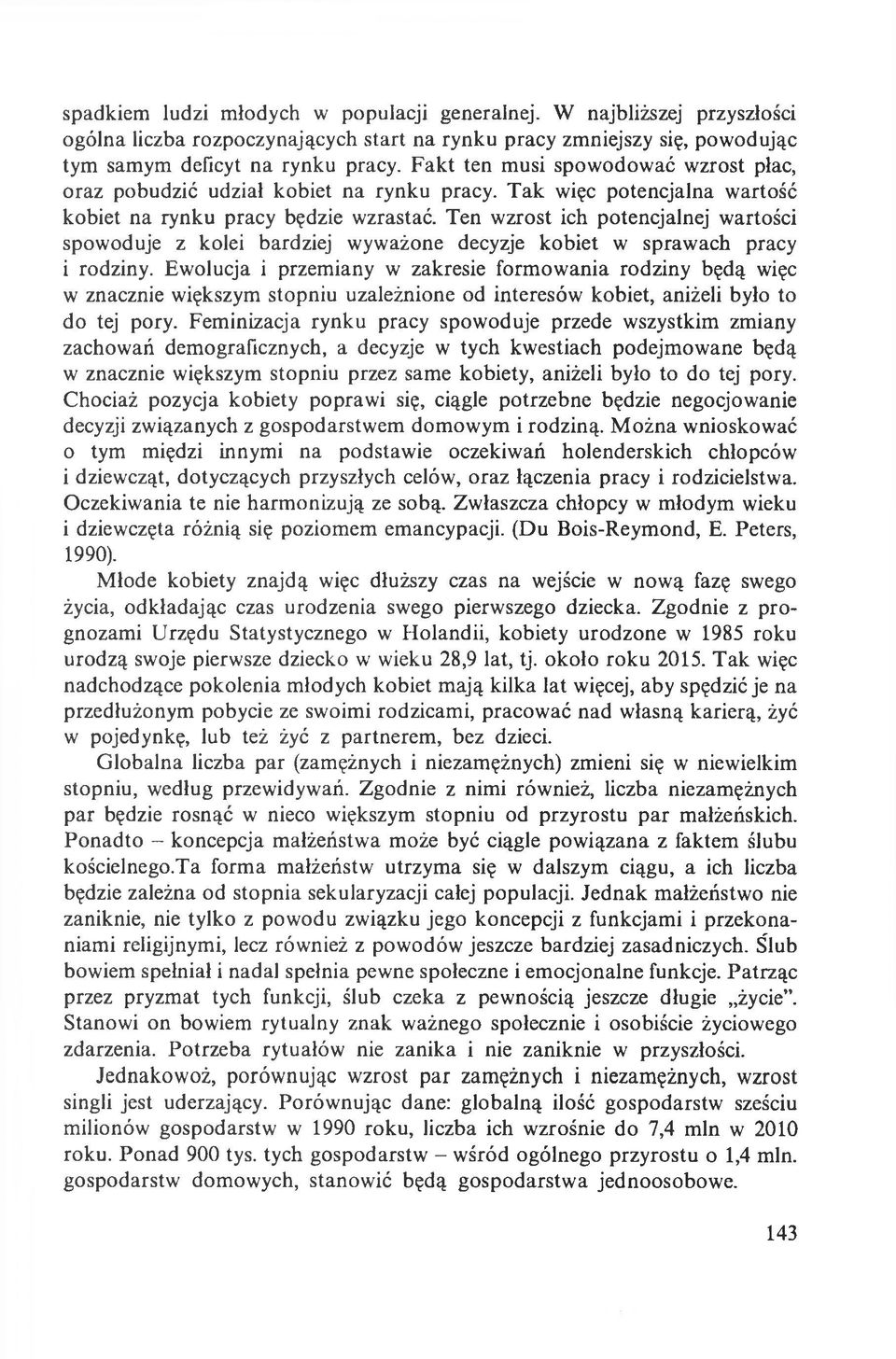 Ten wzrost ich potencjalnej wartości spowoduje z kolei bardziej wyważone decyzje kobiet w sprawach pracy i rodziny.