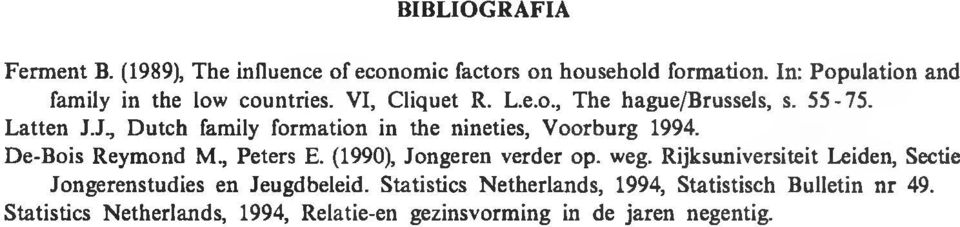 J., Dutch family formation in the nineties, Voorburg 1994. De-Bois Reymond M., Peters E. (1990), Jongeren verder op. weg.