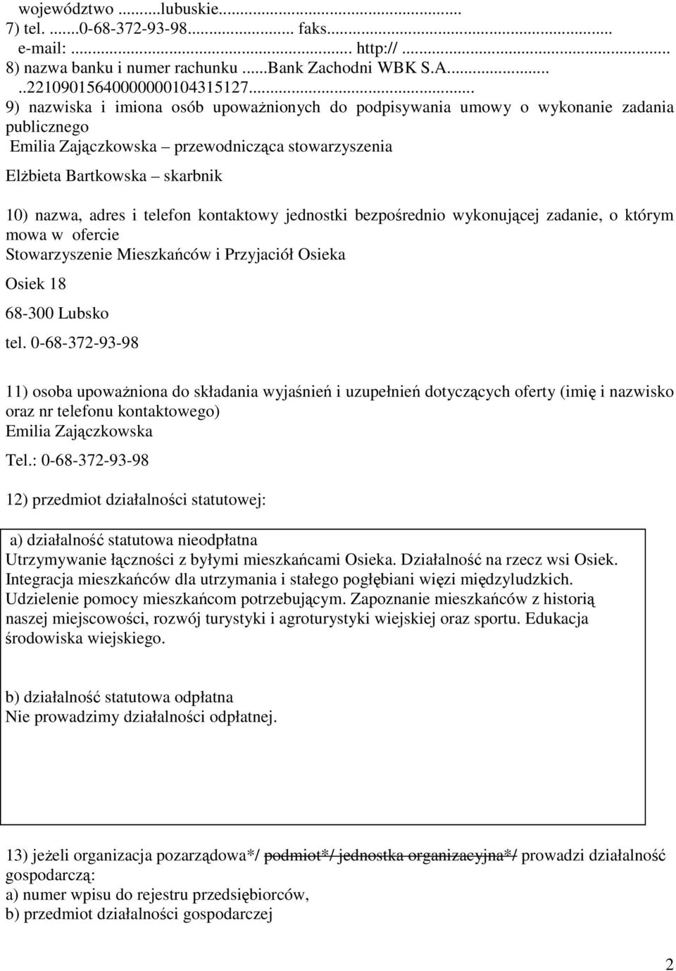 telefon kontaktowy jednostki bezpośrednio wykonującej zadanie, o którym mowa w ofercie Stowarzyszenie Mieszkańców i Przyjaciół Osieka Osiek 18 68-300 Lubsko tel.