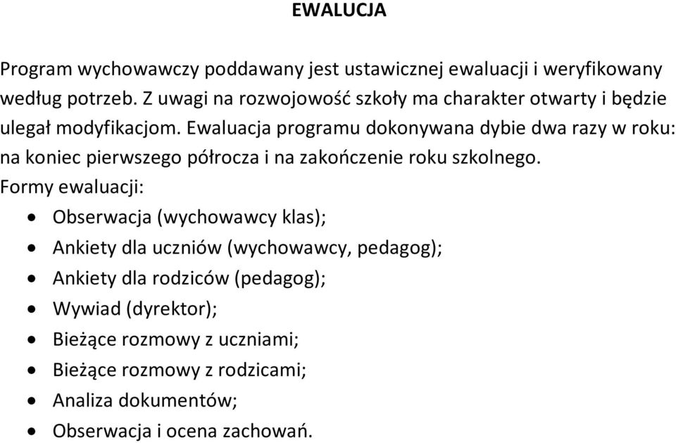 Ewaluacja programu dokonywana dybie dwa razy w roku: na koniec pierwszego półrocza i na zakończenie roku szkolnego.