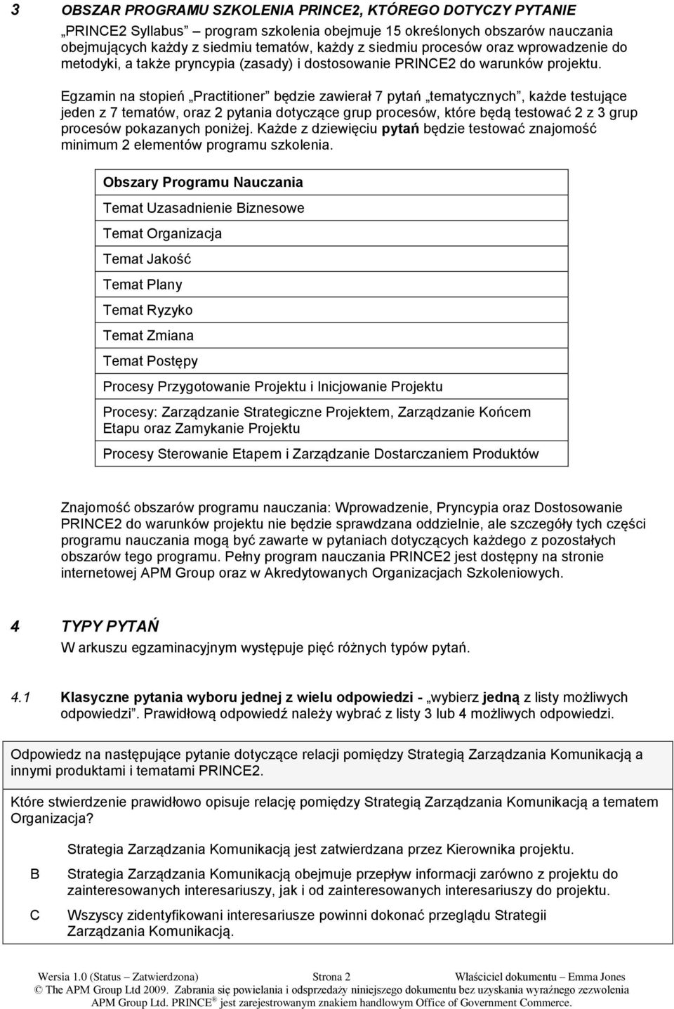 Egzamin na stopień Practitioner będzie zawierał 7 pytań tematycznych, każde testujące jeden z 7 tematów, oraz 2 pytania dotyczące grup procesów, które będą testować 2 z 3 grup procesów pokazanych