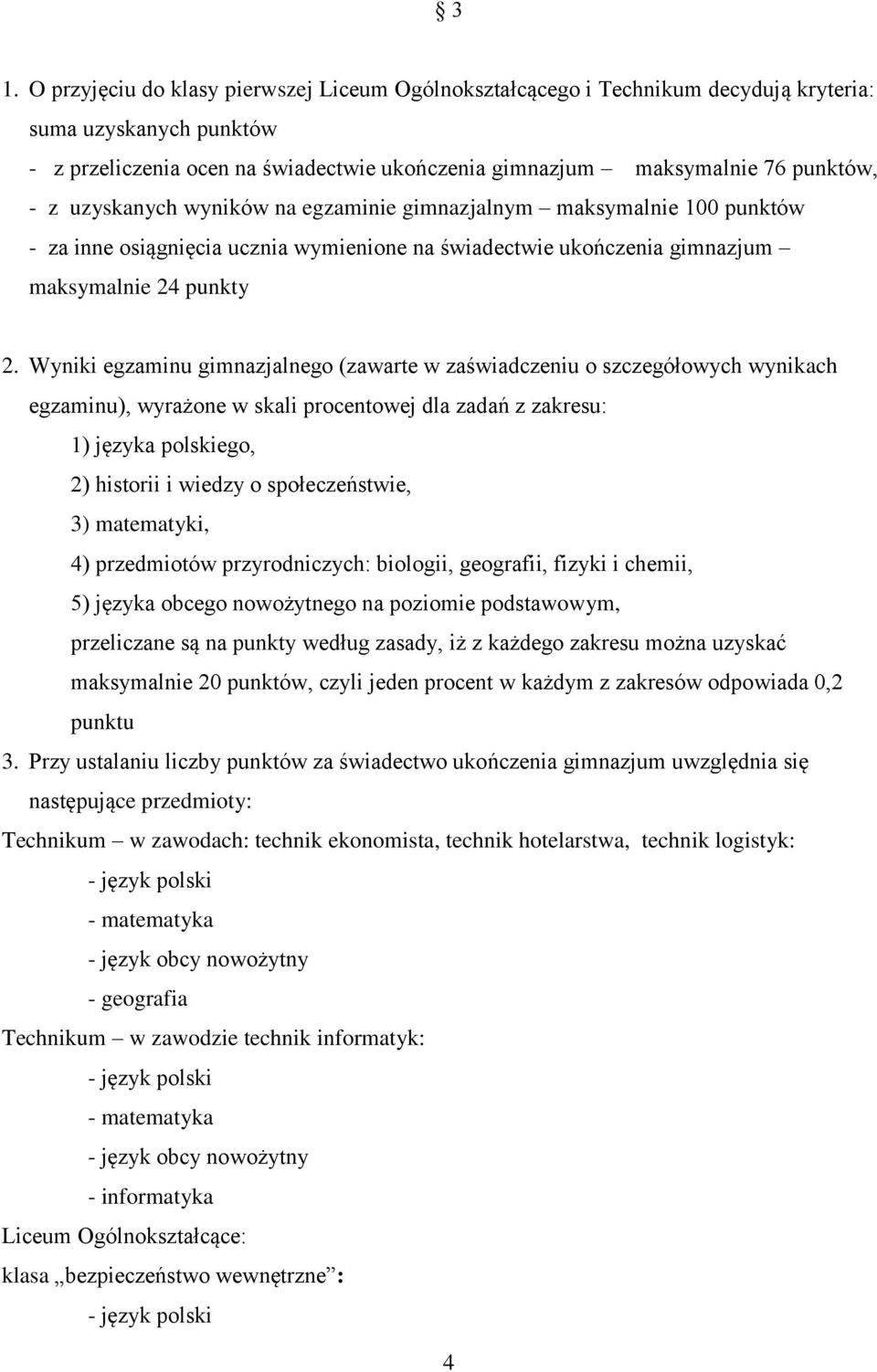 Wyniki egzaminu gimnazjalnego (zawarte w zaświadczeniu o szczegółowych wynikach egzaminu), wyrażone w skali procentowej dla zadań z zakresu: 1) języka polskiego, 2) historii i wiedzy o