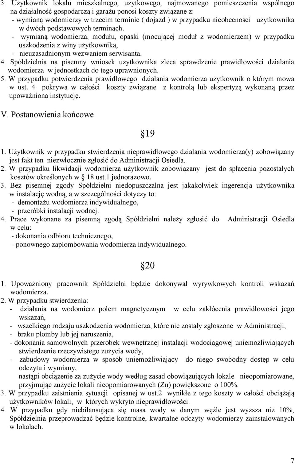 - wymianą wodomierza, modułu, opaski (mocującej moduł z wodomierzem) w przypadku uszkodzenia z winy użytkownika, - nieuzasadnionym wezwaniem serwisanta. 4.