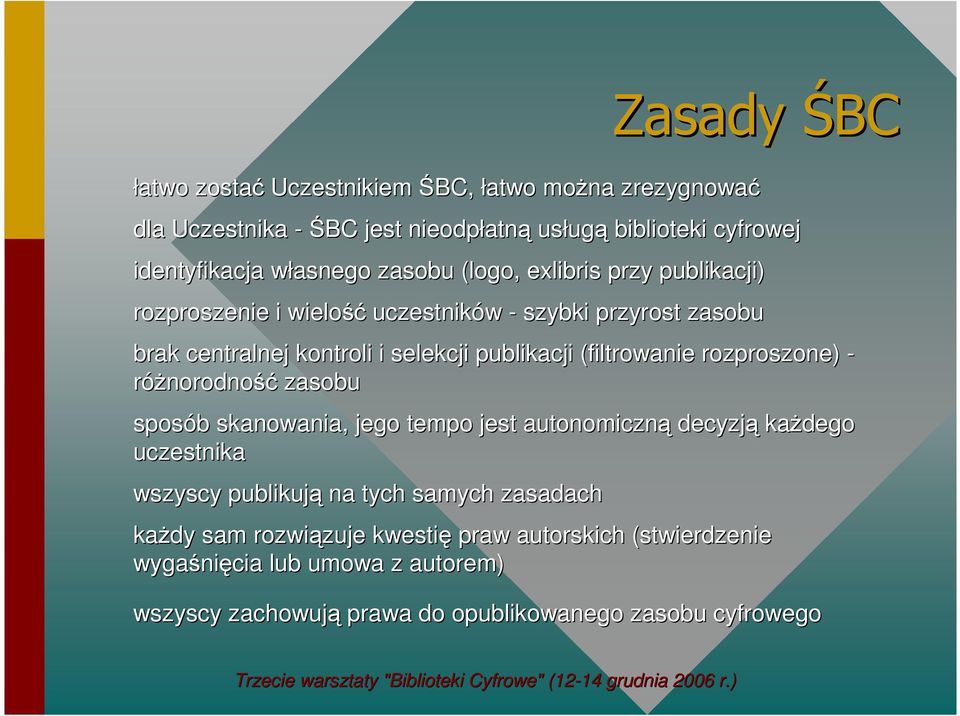 (filtrowanie rozproszone) roszone) - róŝnorodność zasobu sposób b skanowania, jego tempo jest autonomiczną decyzją kaŝdego uczestnika wszyscy publikują na tych