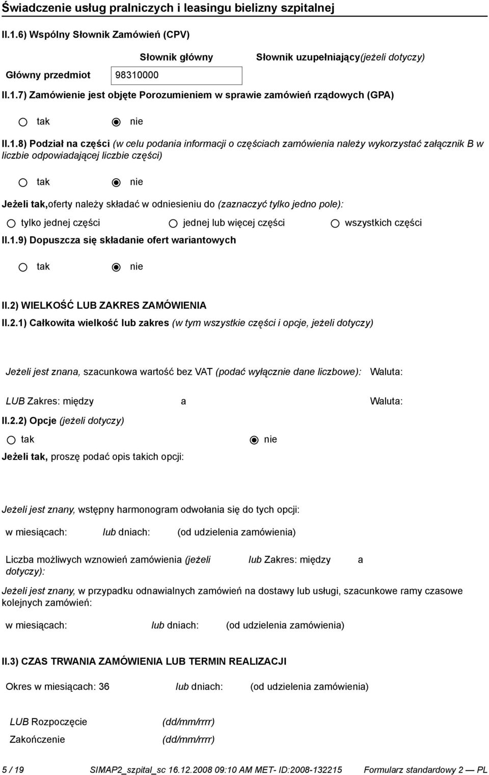 jedno pole): tylko jednej części jednej lub więcej części wszystkich części II.1.9) Dopuszcza się składa ofert wariantowych II.2)