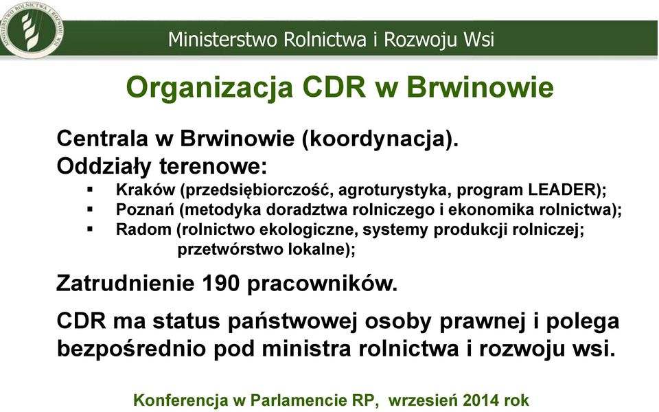 doradztwa rolniczego i ekonomika rolnictwa); Radom (rolnictwo ekologiczne, systemy produkcji rolniczej;