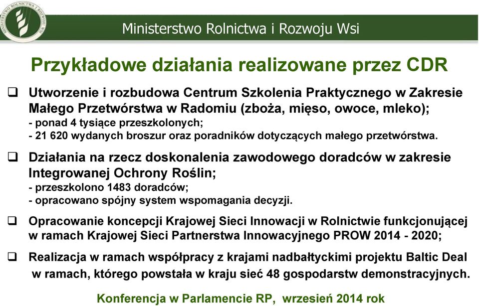 Działania na rzecz doskonalenia zawodowego doradców w zakresie Integrowanej Ochrony Roślin; - przeszkolono 1483 doradców; - opracowano spójny system wspomagania decyzji.