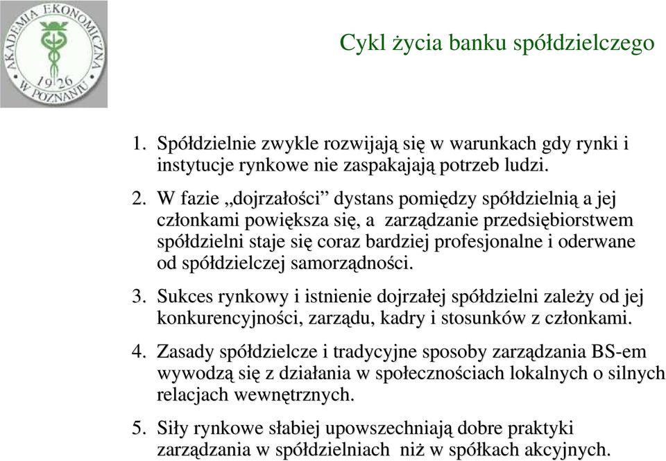 spółdzielczej samorządno dności. 3. Sukces rynkowy i istnienie dojrzałej spółdzielni zaleŝy y od jej konkurencyjności, ci, zarządu, kadry i stosunków w z członkami. 4.