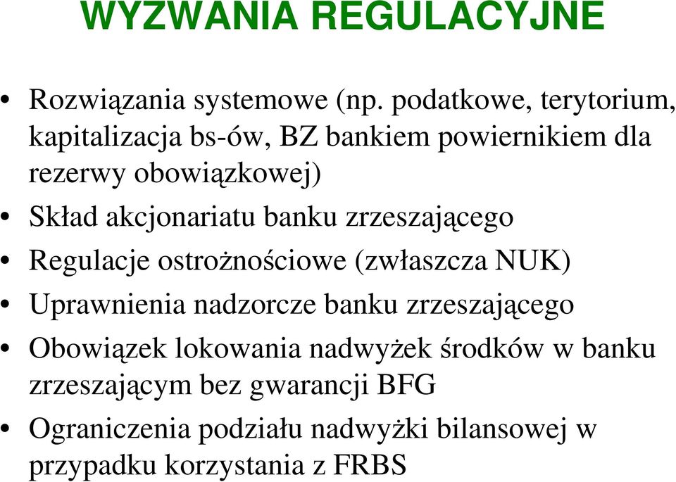 akcjonariatu banku zrzeszającego Regulacje ostroŝnościowe (zwłaszcza NUK) Uprawnienia nadzorcze banku