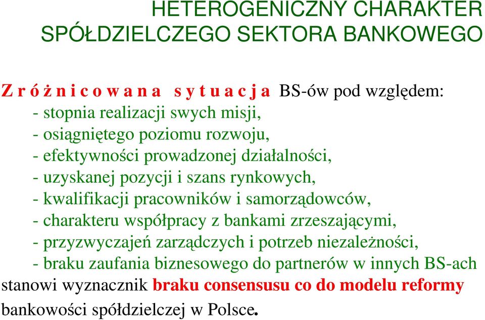 pracowników i samorządowców, - charakteru współpracy z bankami zrzeszającymi, - przyzwyczajeń zarządczych i potrzeb niezaleŝności, - braku