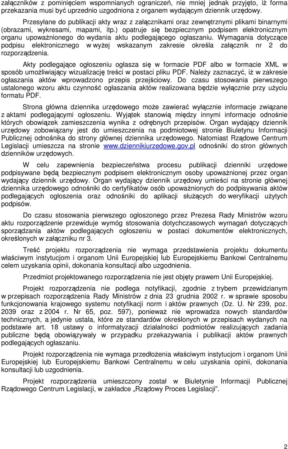 ) opatruje się bezpiecznym podpisem elektronicznym organu upoważnionego do wydania aktu podlegającego ogłaszaniu.