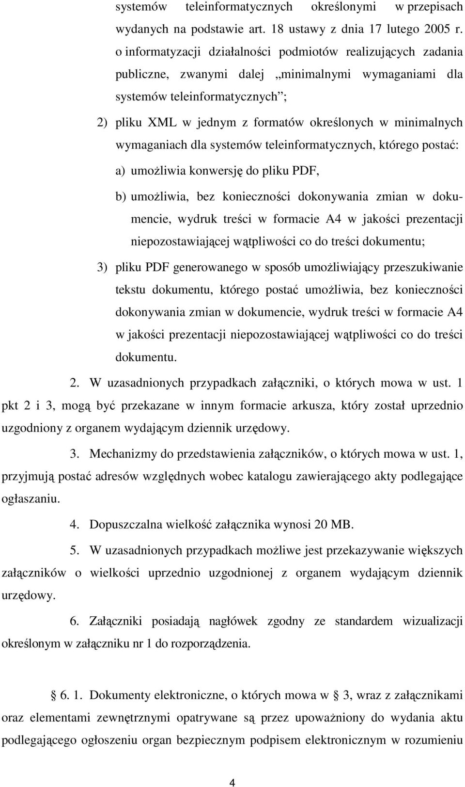 minimalnych wymaganiach dla systemów teleinformatycznych, którego postać: a) umożliwia konwersję do pliku PDF, b) umożliwia, bez konieczności dokonywania zmian w dokumencie, wydruk treści w formacie