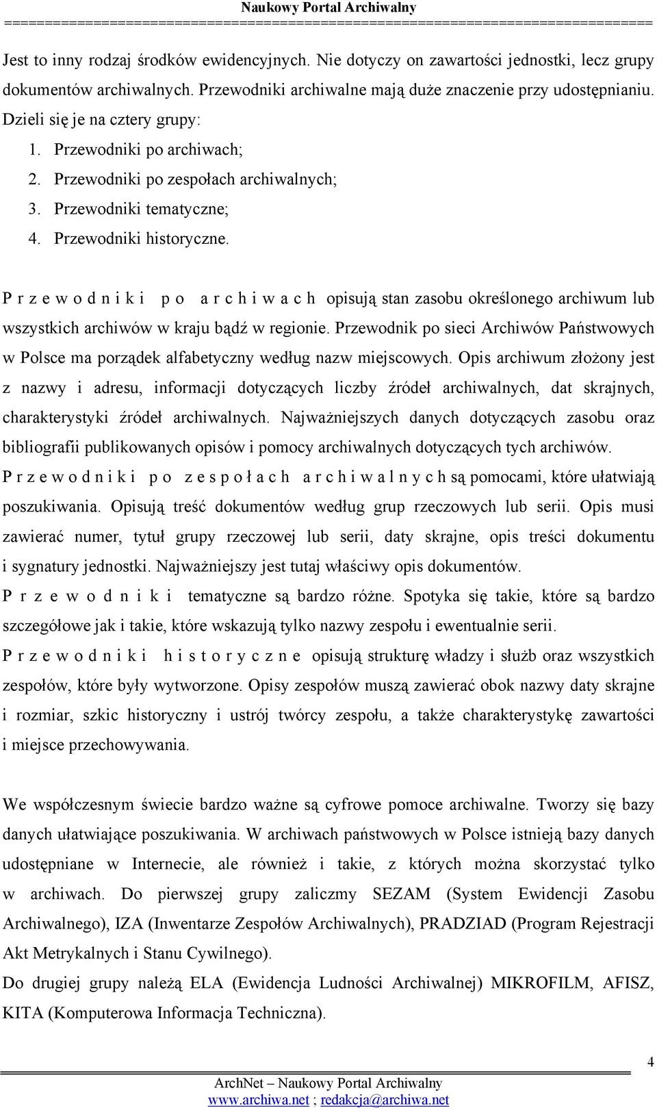 P r z e w o d n i k i p o a r c h i w a c h opisują stan zasobu określonego archiwum lub wszystkich archiwów w kraju bądź w regionie.